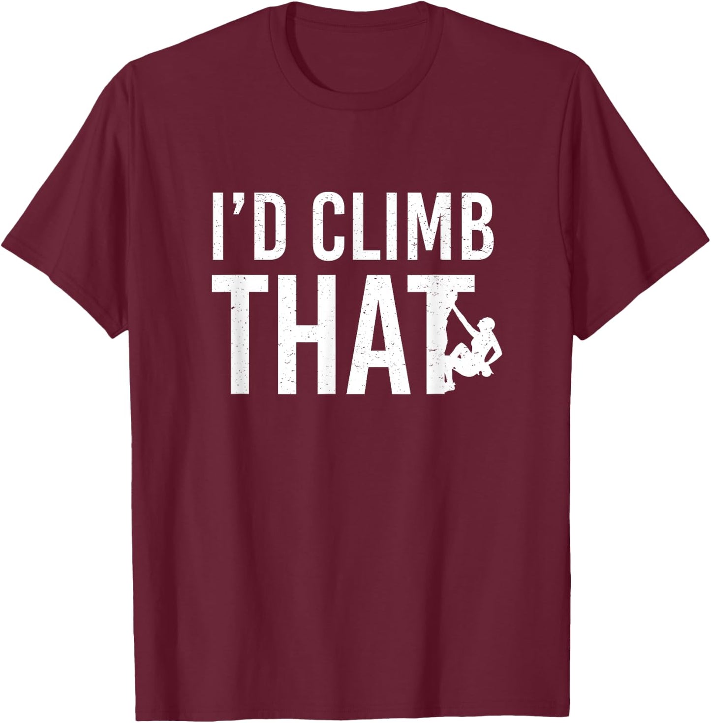 I'd Climb That Funny - Rock Mountain Climbing T-Shirt - T-Shirt | Maroon