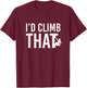 I'd Climb That Funny - Rock Mountain Climbing T-Shirt - T-Shirt | Maroon