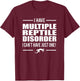Multiple Reptile Disorder Funny T Shirt Lizard Shirt Gift T-Shirt - T-Shirt | Maroon