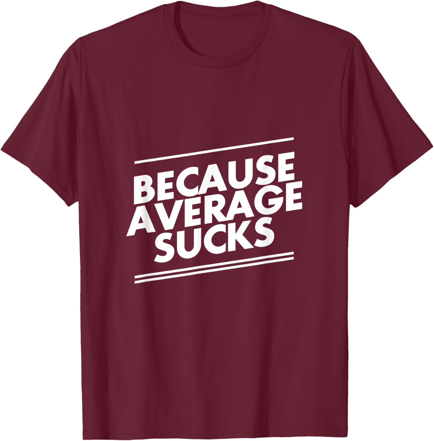 Because Average Sucks Funny Workout T-Shirt - T-Shirt | Maroon