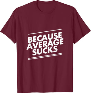 Because Average Sucks Funny Workout T-Shirt - T-Shirt | Maroon
