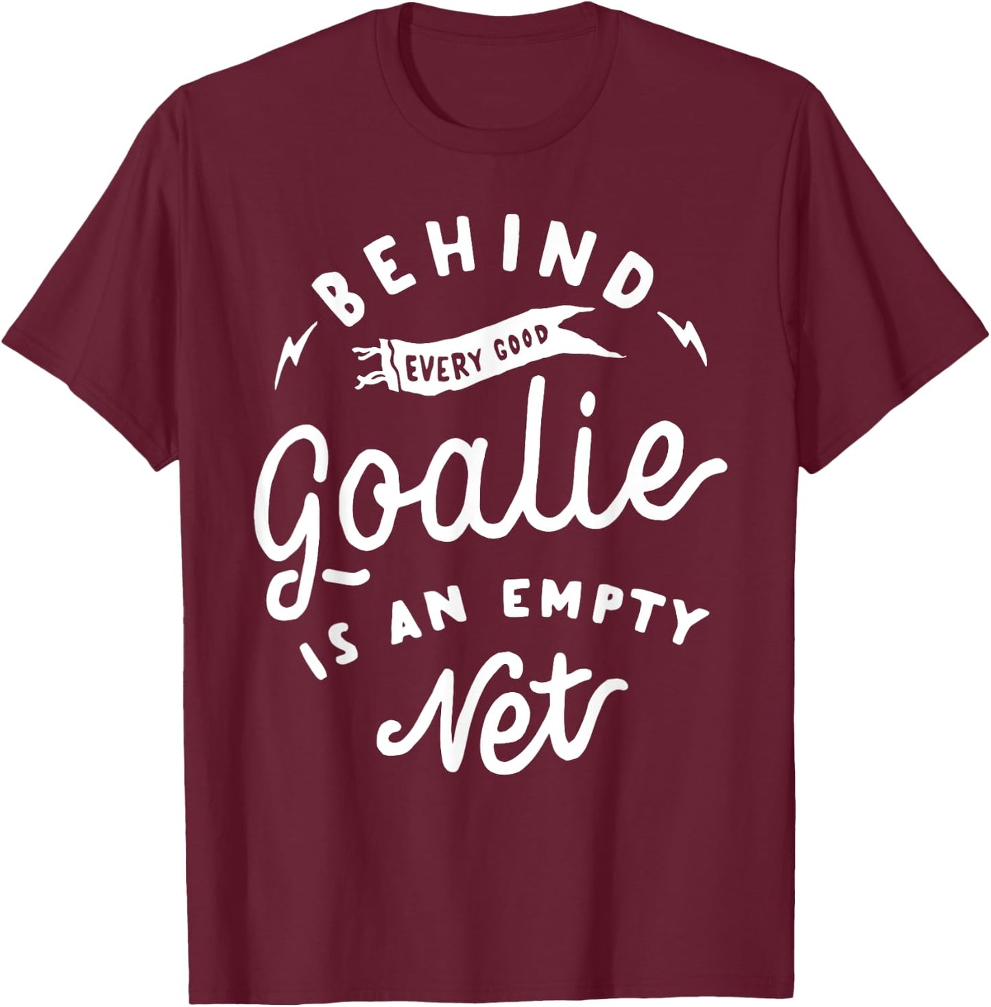 Behind Every Good Goalie Is An Empty Net Funny Hockey Soccer T-Shirt - T-Shirt | Maroon