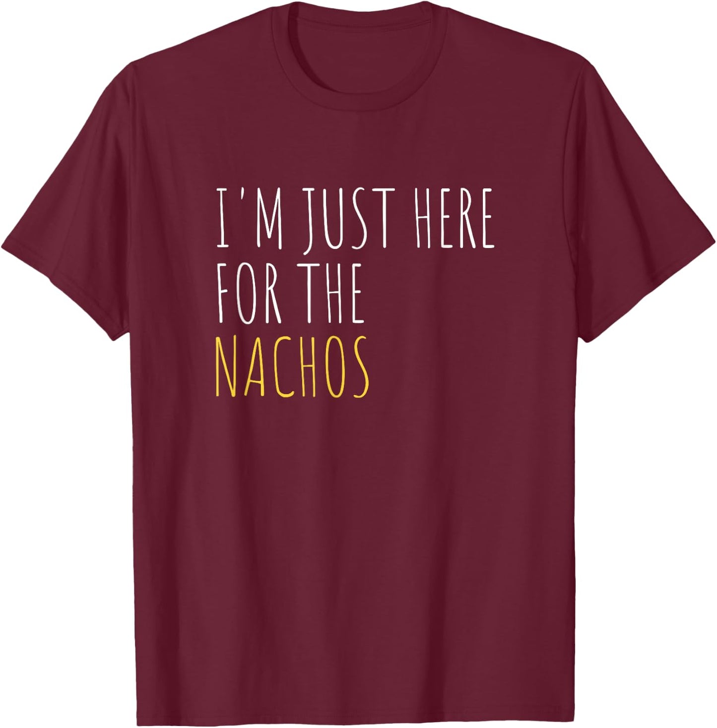 I'm Just Here For The Nachos Funny Mexican Food T-Shirt - T-Shirt | Maroon