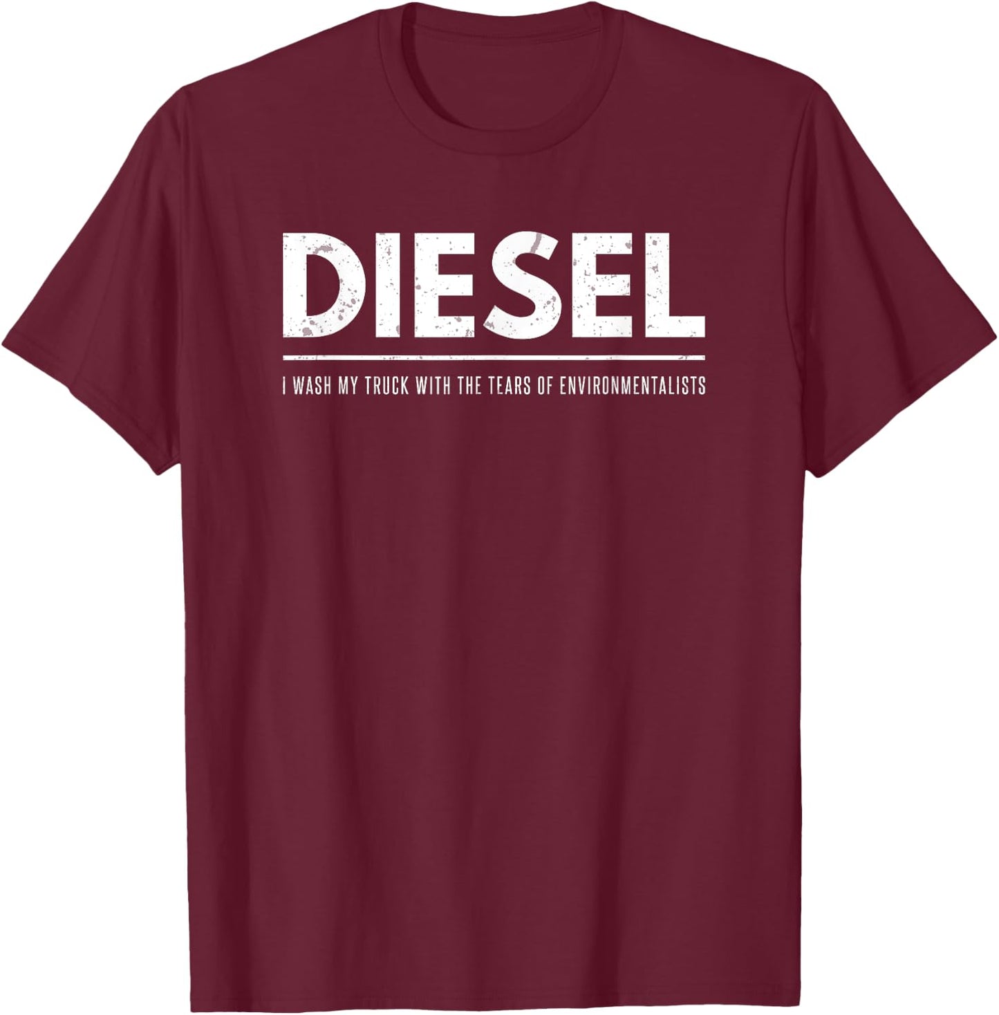 Funny Diesel I Wash My Truck With Tears of Environmentalists T-Shirt - T-Shirt | Maroon