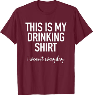 This Is My Drinking Shirt I Wear It Everyday - Funny T-Shirt - T-Shirt | Maroon