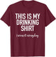 This Is My Drinking Shirt I Wear It Everyday - Funny T-Shirt - T-Shirt | Maroon