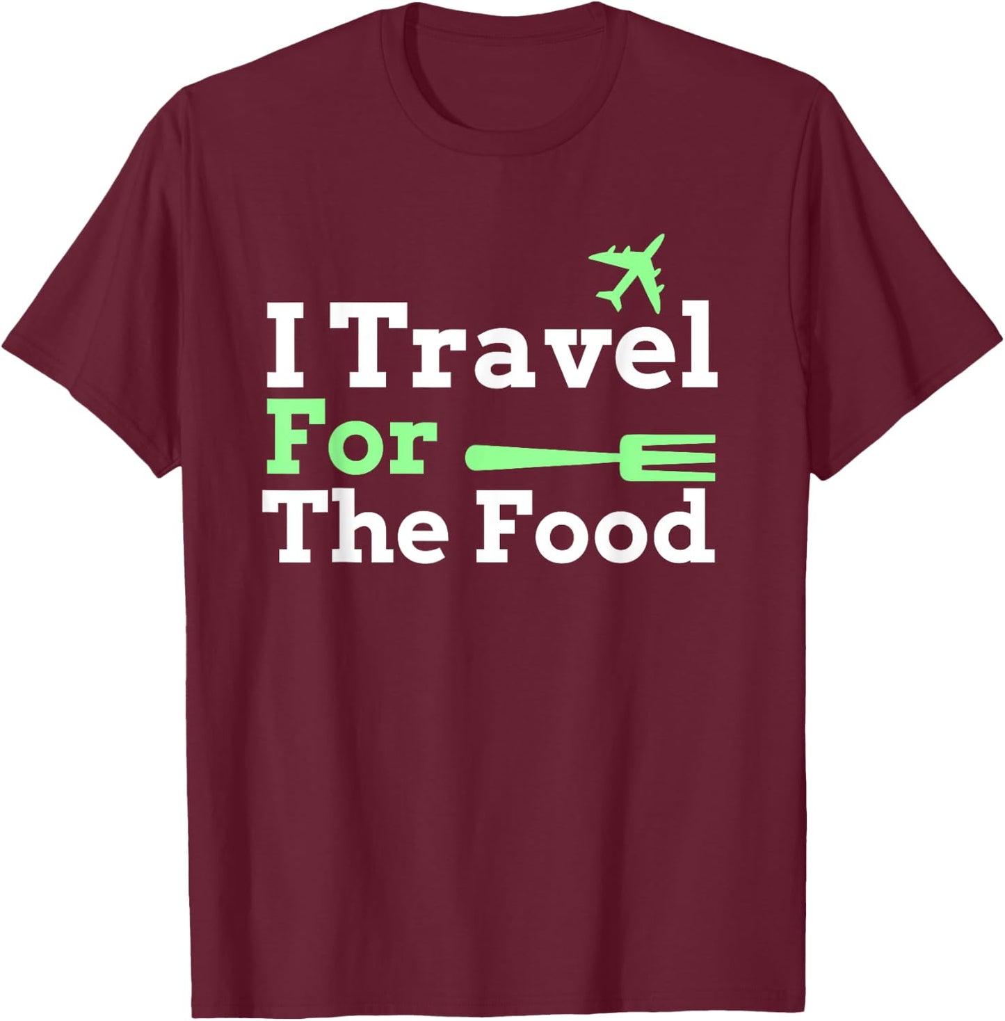 I Travel For The Food Foodie T-Shirt - T-Shirt | Maroon