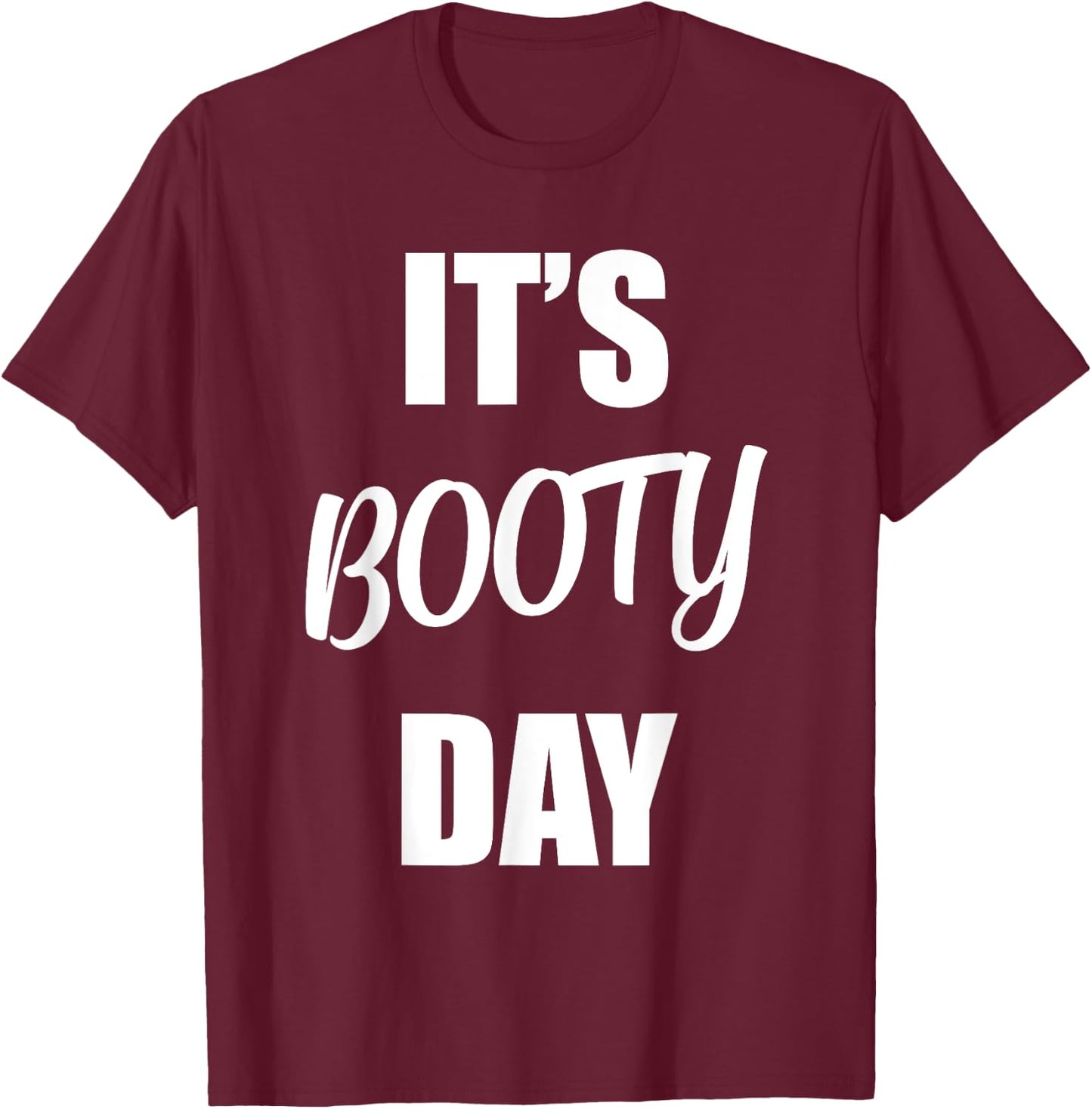 It's Booty Day - Funny Fitness Gym Workout Saying Leg Day T-Shirt - T-Shirt | Maroon
