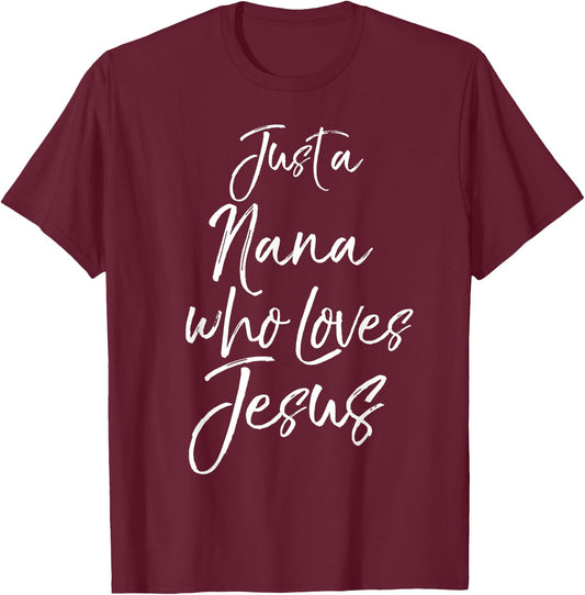 Cute Christian Mother's Day Gift Just a Nana Who Loves Jesus T-Shirt - T-Shirt | Maroon