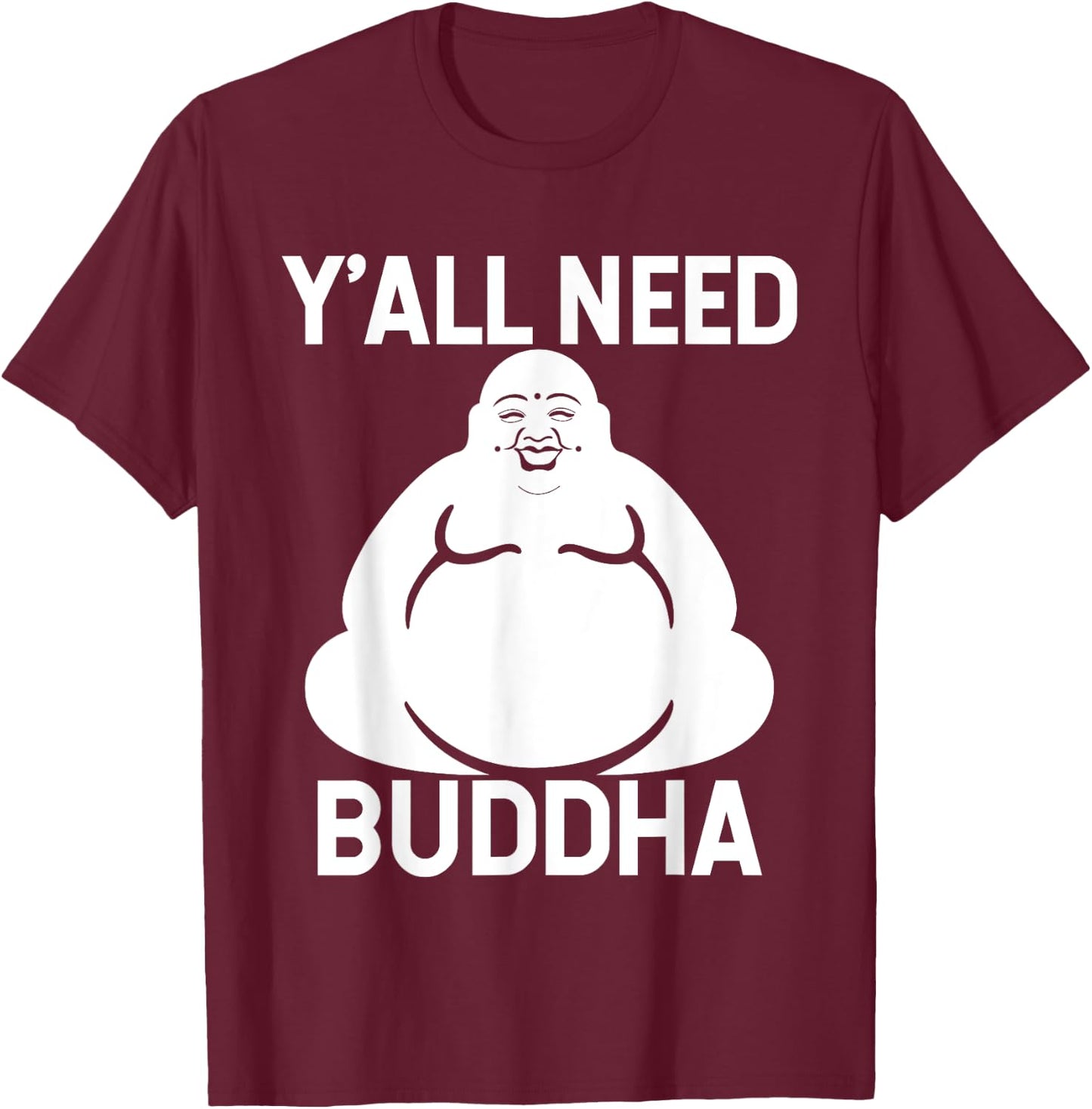 Fat Buddha - Y'All Need Buddha Meditation Shirt T-Shirt - T-Shirt | Maroon