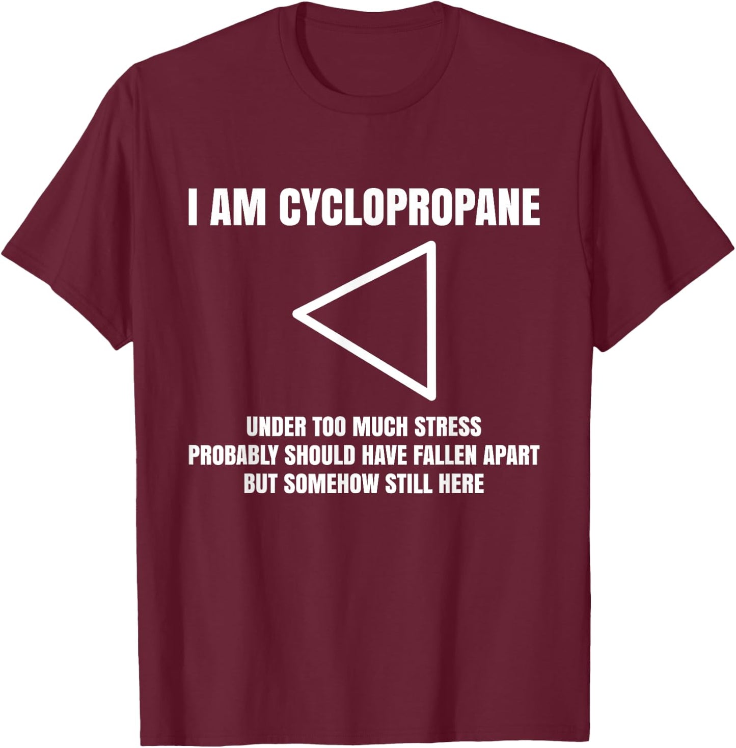 I Am Cyclopropane, Chemistry Professor Student Teacher T-Shirt - T-Shirt | Maroon