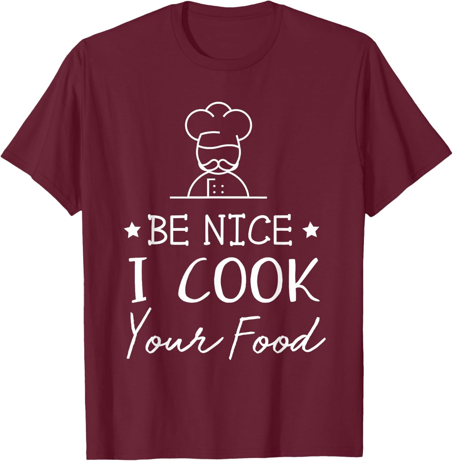 Sous Chef T Shirts Funny Food Be Nice I Cook your Food T-Shirt - T-Shirt | Maroon