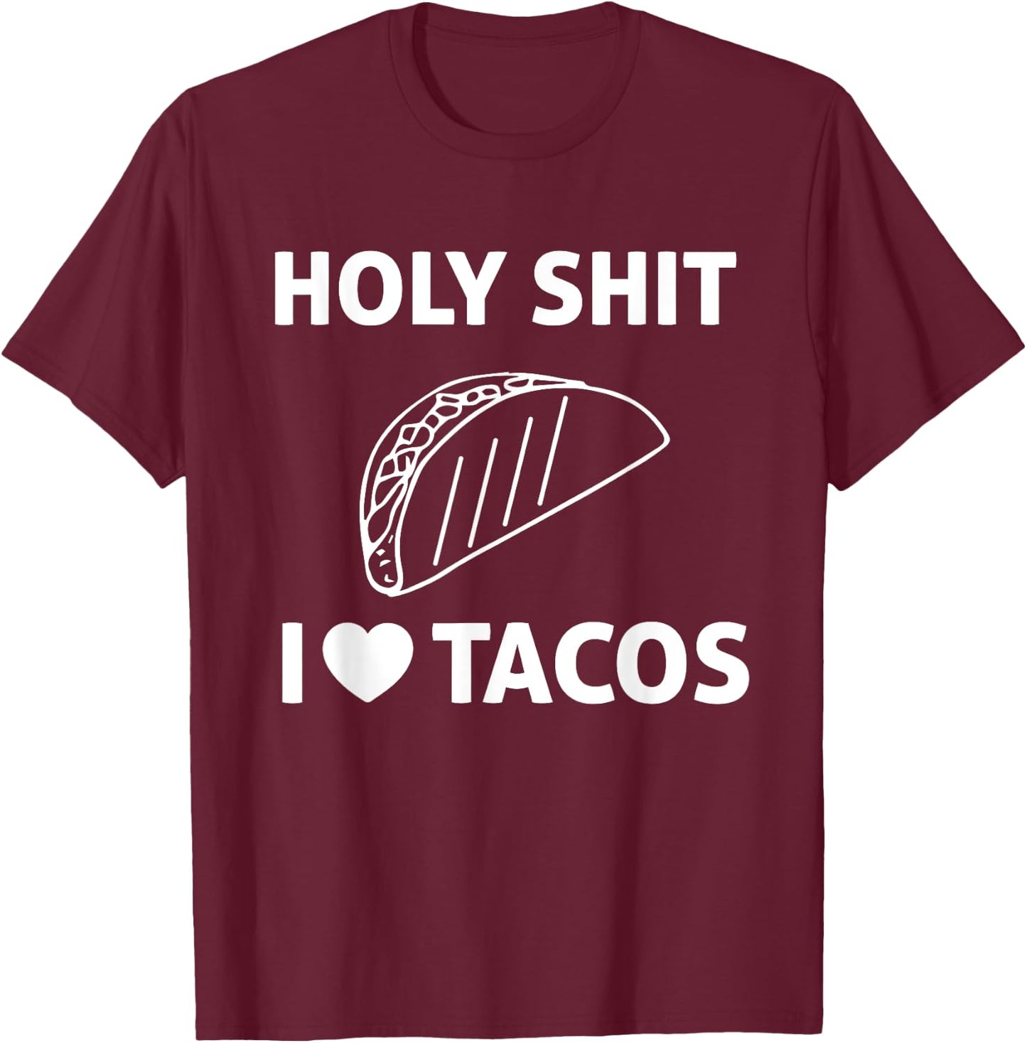 Holy Shit I Love Tacos T Shirt T-Shirt - T-Shirt | Maroon