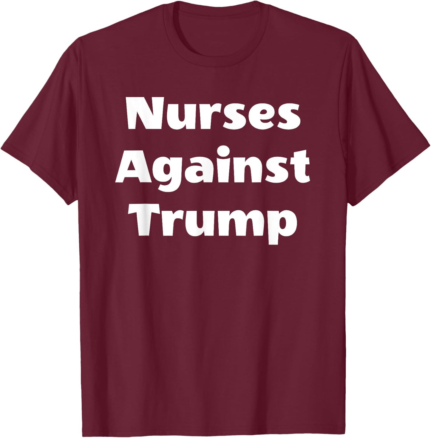 Nurses Against Trump Cool RN LPN CNA Nursing Student T-Shirt - T-Shirt | Maroon