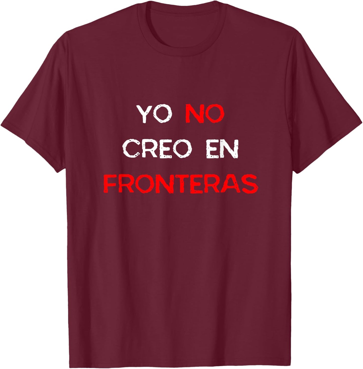 Yo No Creo En Fronteras Spanish Pro-Immigrant Open T-Shirt - T-Shirt | Maroon