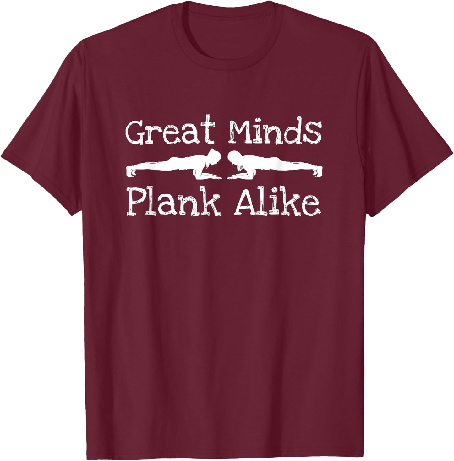 Great Minds Plank Alike - Funny Fitness Shirt T-Shirt - T-Shirt | Maroon