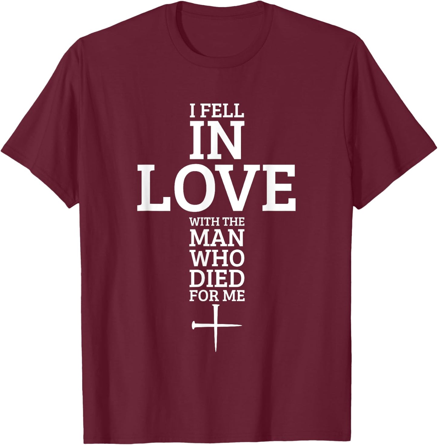 I Fell In Love With The Man Who Died For Me T-Shirt - T-Shirt | Maroon