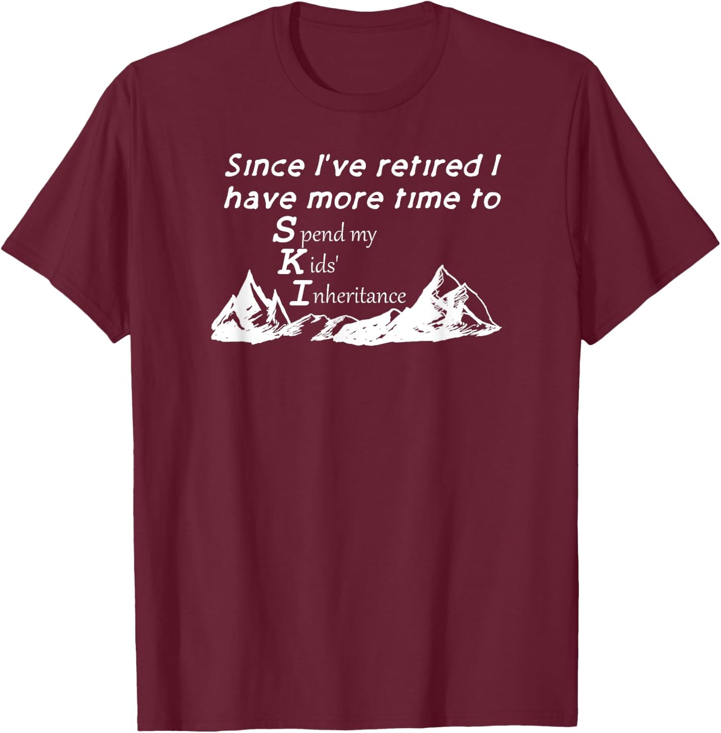 Retired Now Happy Spending Kids' Inheritance Money Funny T-Shirt - T-Shirt | Maroon