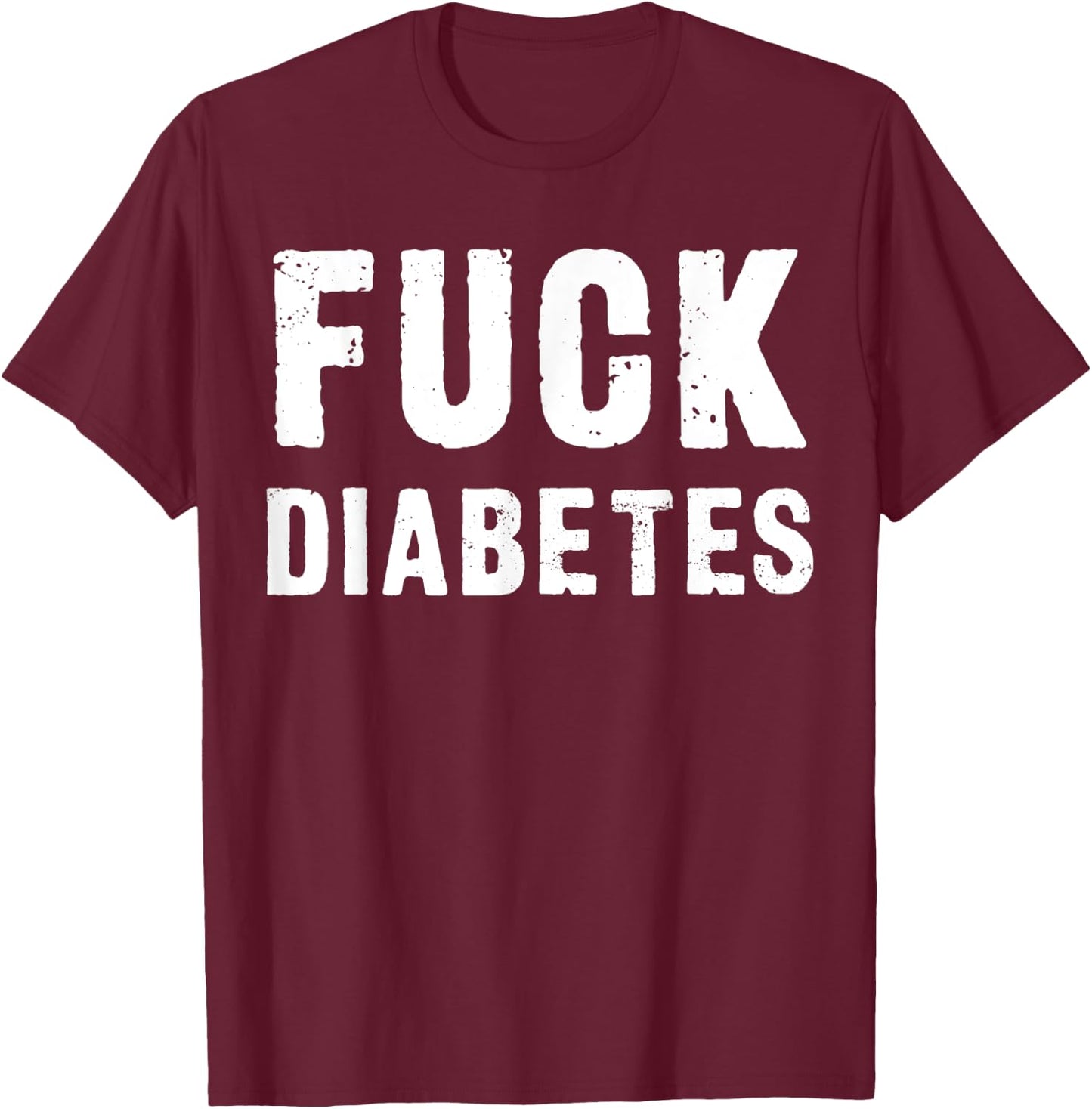 Fuck Diabetes T-Shirt - T-Shirt | Maroon