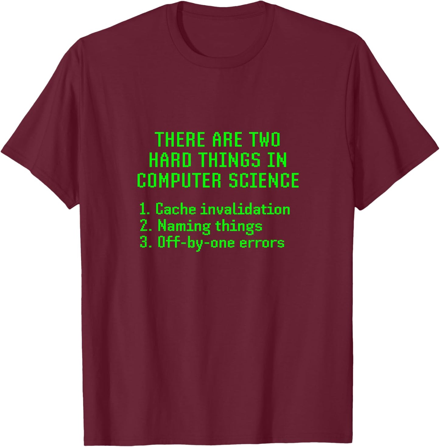 There Are Two Hard Things In Computer Science Joke Funny Fun T-Shirt - T-Shirt | Maroon
