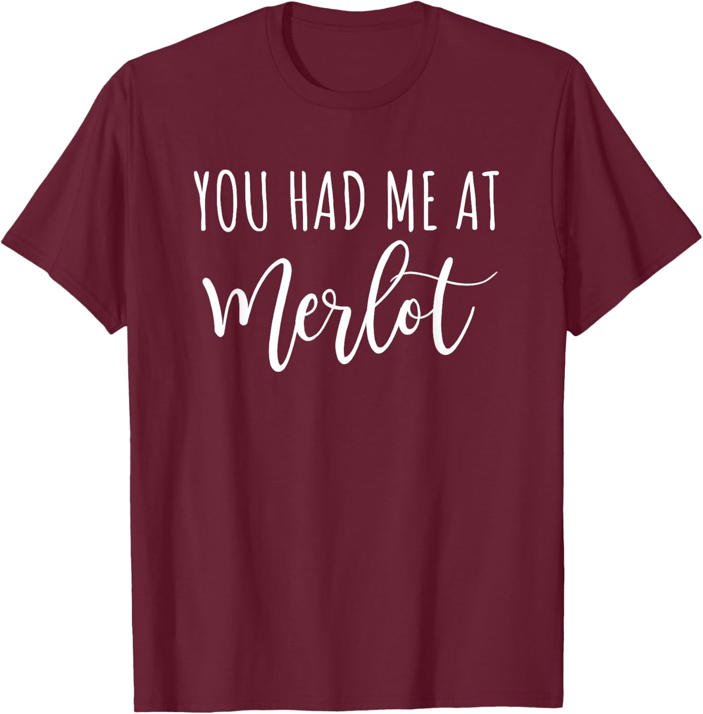 You Had Me At Merlot Funny Wine Drinking T-Shirt - T-Shirt | Maroon
