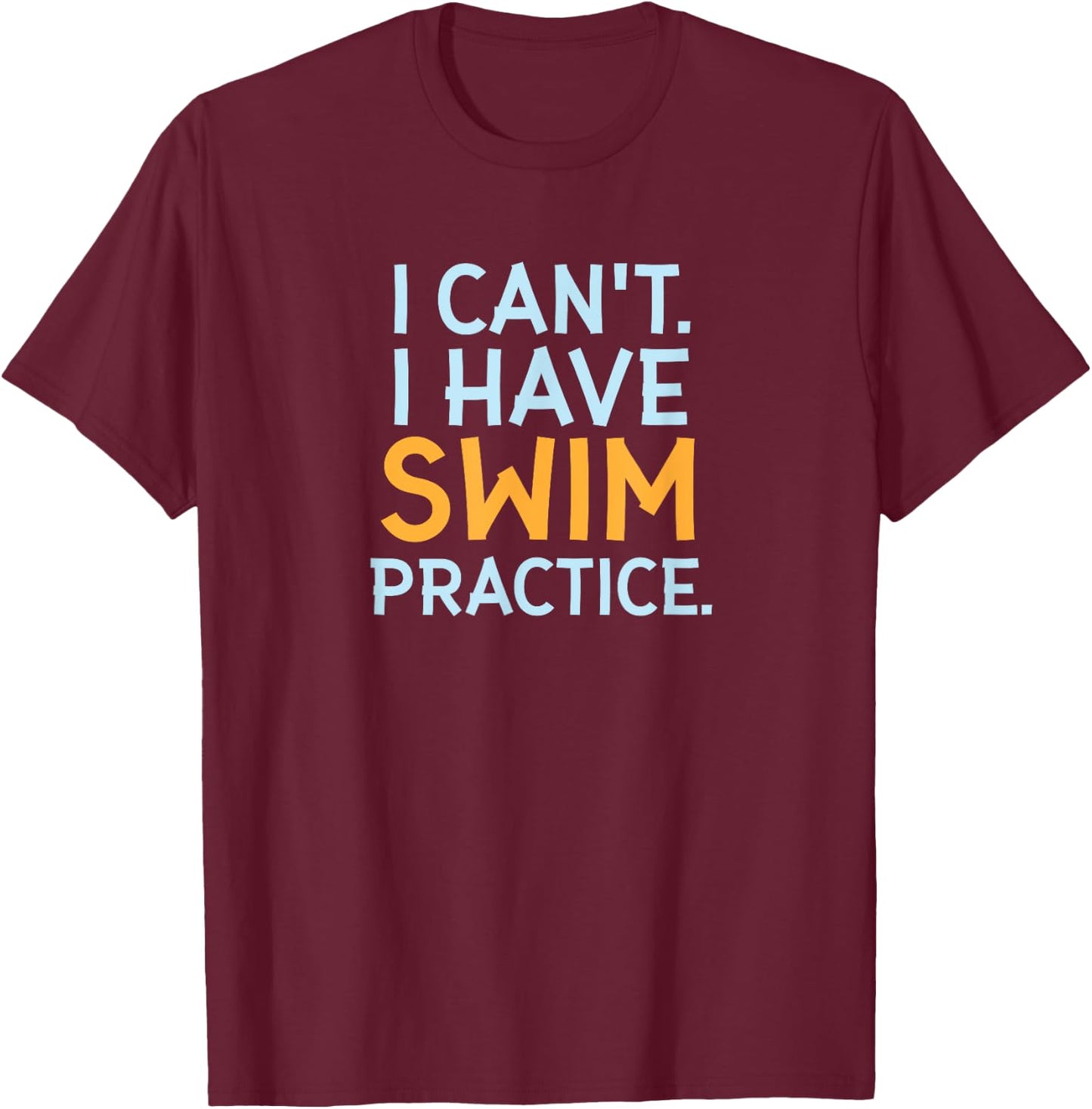 Funny Swimmer Gifts - I Can't I Have Swim Practice T-Shirt - T-Shirt | Maroon