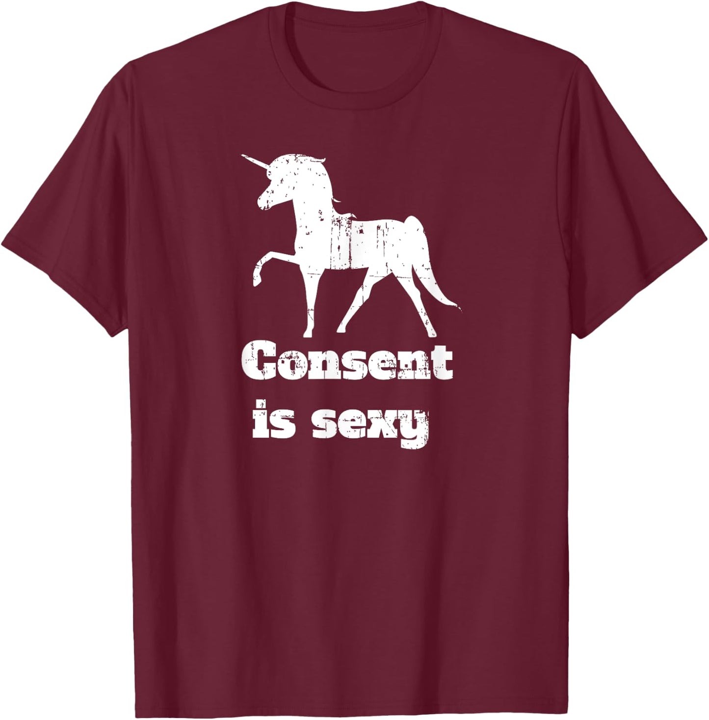 Distressed Unicorn Consent is Sexy T-Shirt - T-Shirt | Maroon