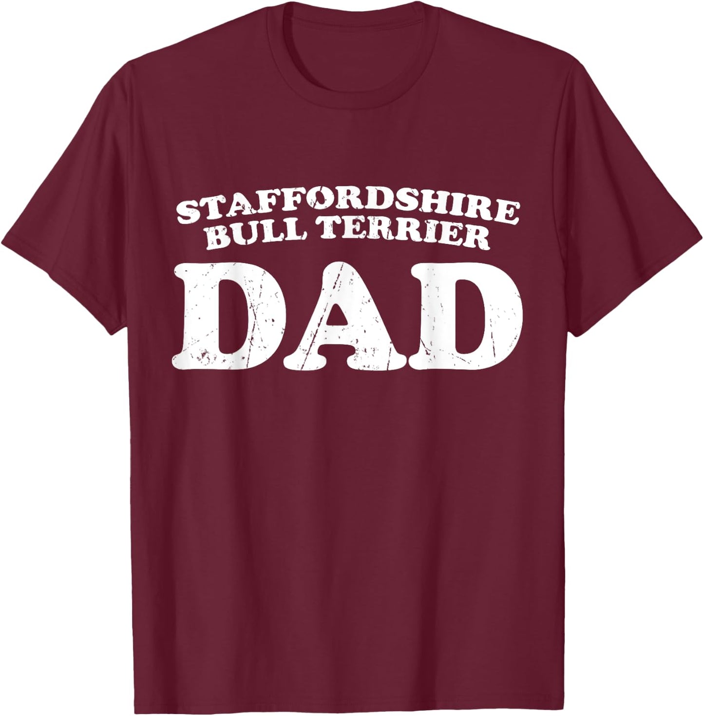 Staffordshire Bull Terrier Dad Dog Father Distressed Shirt Men T-Shirt - T-Shirt | Maroon
