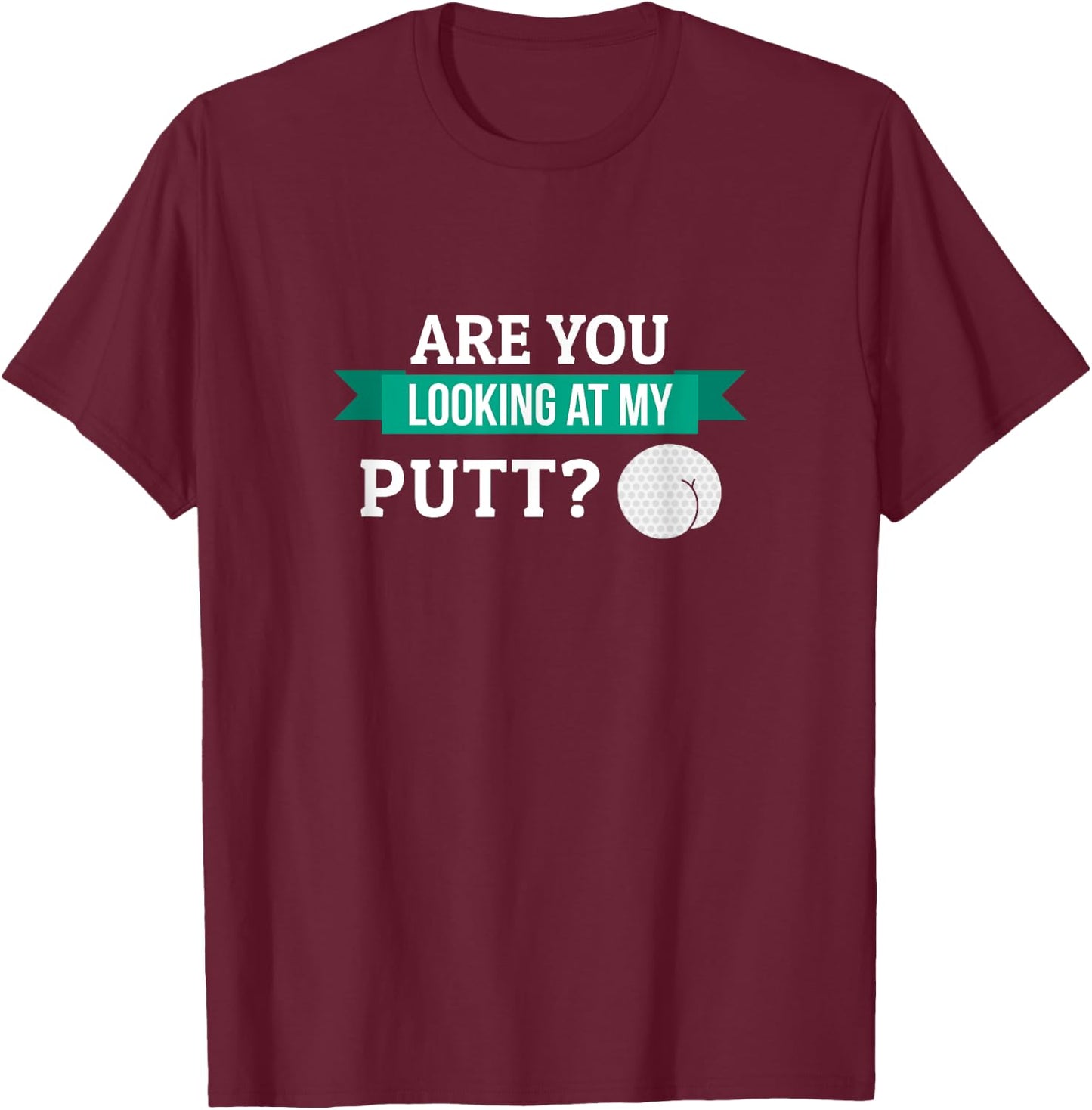 Funny Are You Looking At My Putt Golf Stuff Gift Men Grandpa T-Shirt - T-Shirt | Maroon