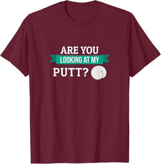 Funny Are You Looking At My Putt Golf Stuff Gift Men Grandpa T-Shirt - T-Shirt | Maroon