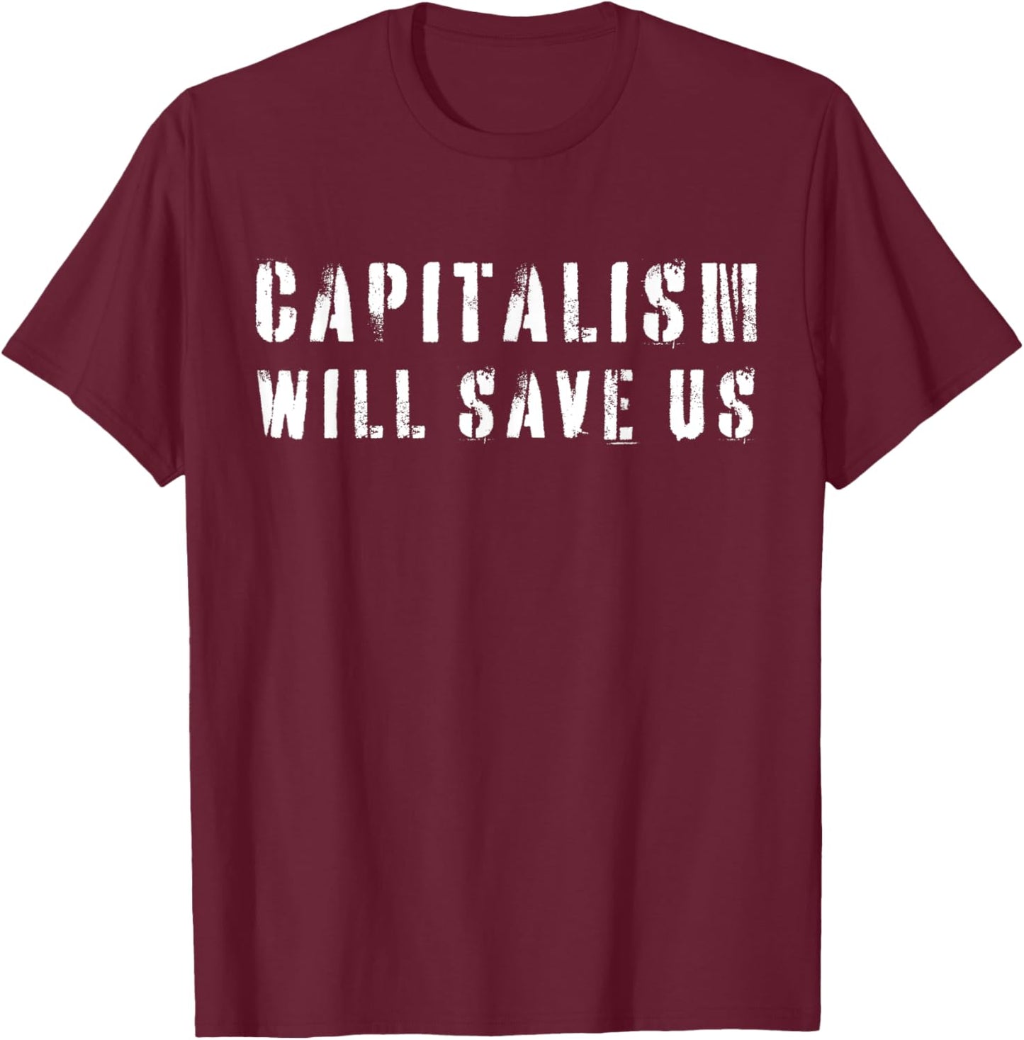 Capitalism Will Save Us T-Shirt - T-Shirt | Maroon