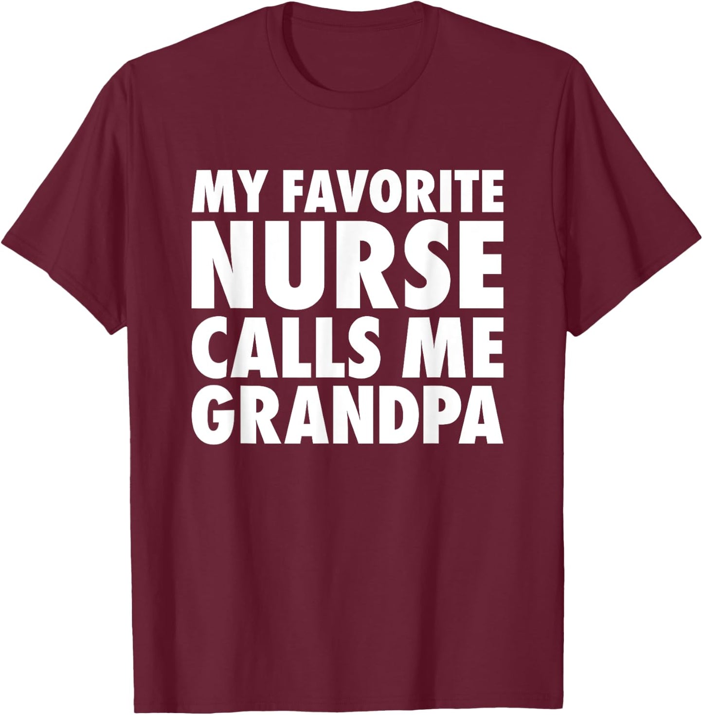 My Favorite Nurse Calls Me Grandpa T Shirt Grandfather Gift T-Shirt - T-Shirt | Maroon