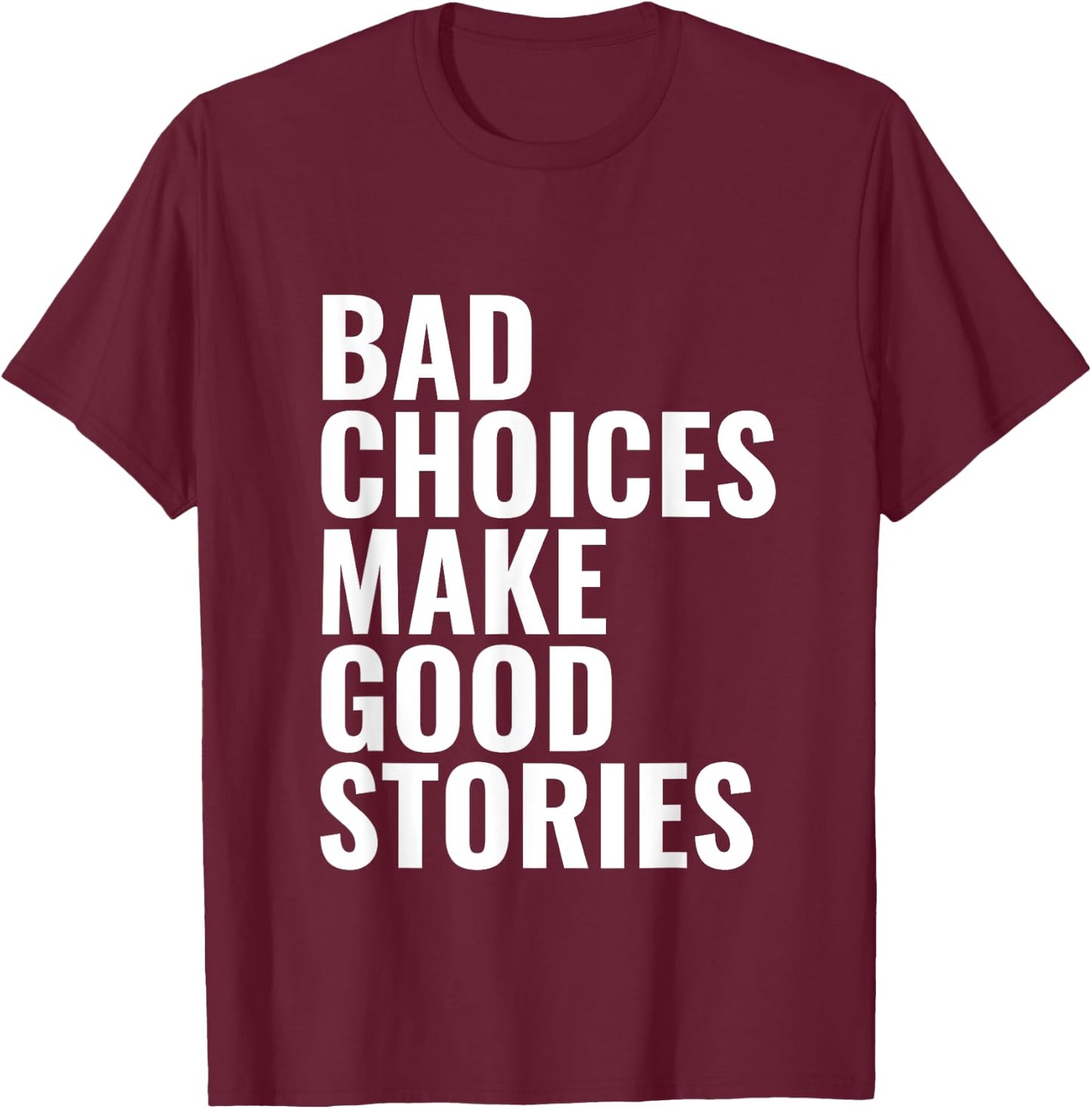Bad Choices Make Good Stories T-Shirt - T-Shirt | Maroon