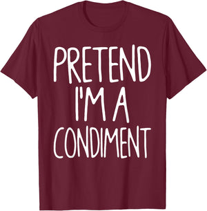 Pretend I'm A Condiment Matching Lazy Easy Halloween Costume T-Shirt - T-Shirt | Maroon