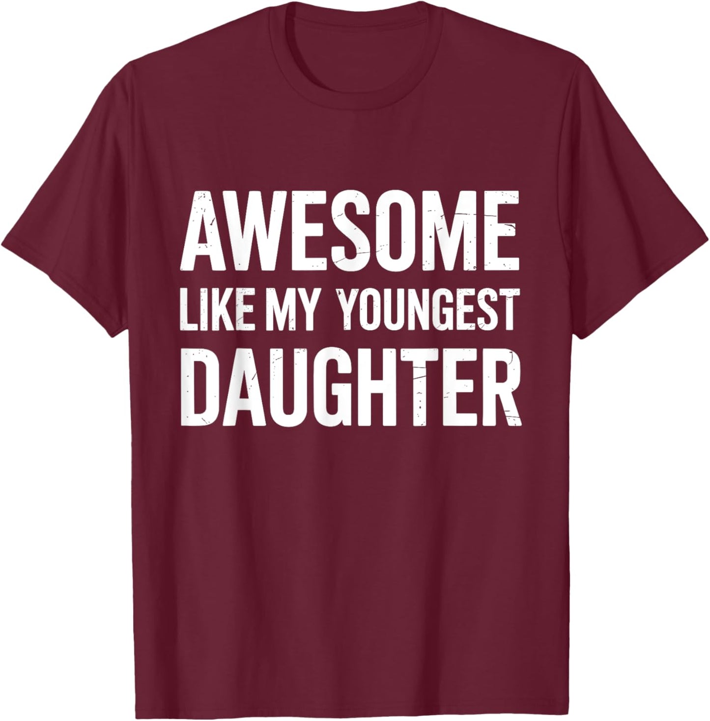 Awesome like my youngest daughter fathers day T-Shirt - T-Shirt | Maroon
