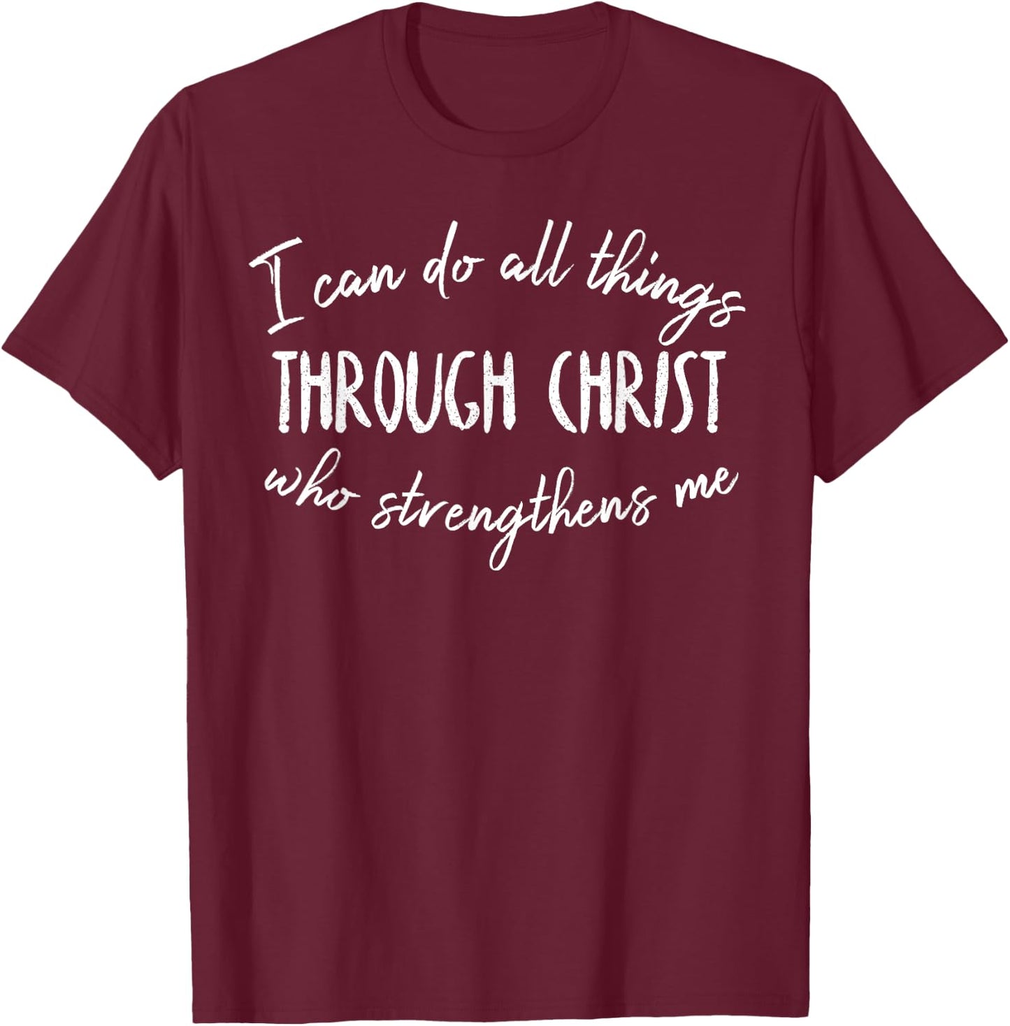 I Can Do All Things Through Christ Who Strengthens Me T-Shirt - T-Shirt | Maroon