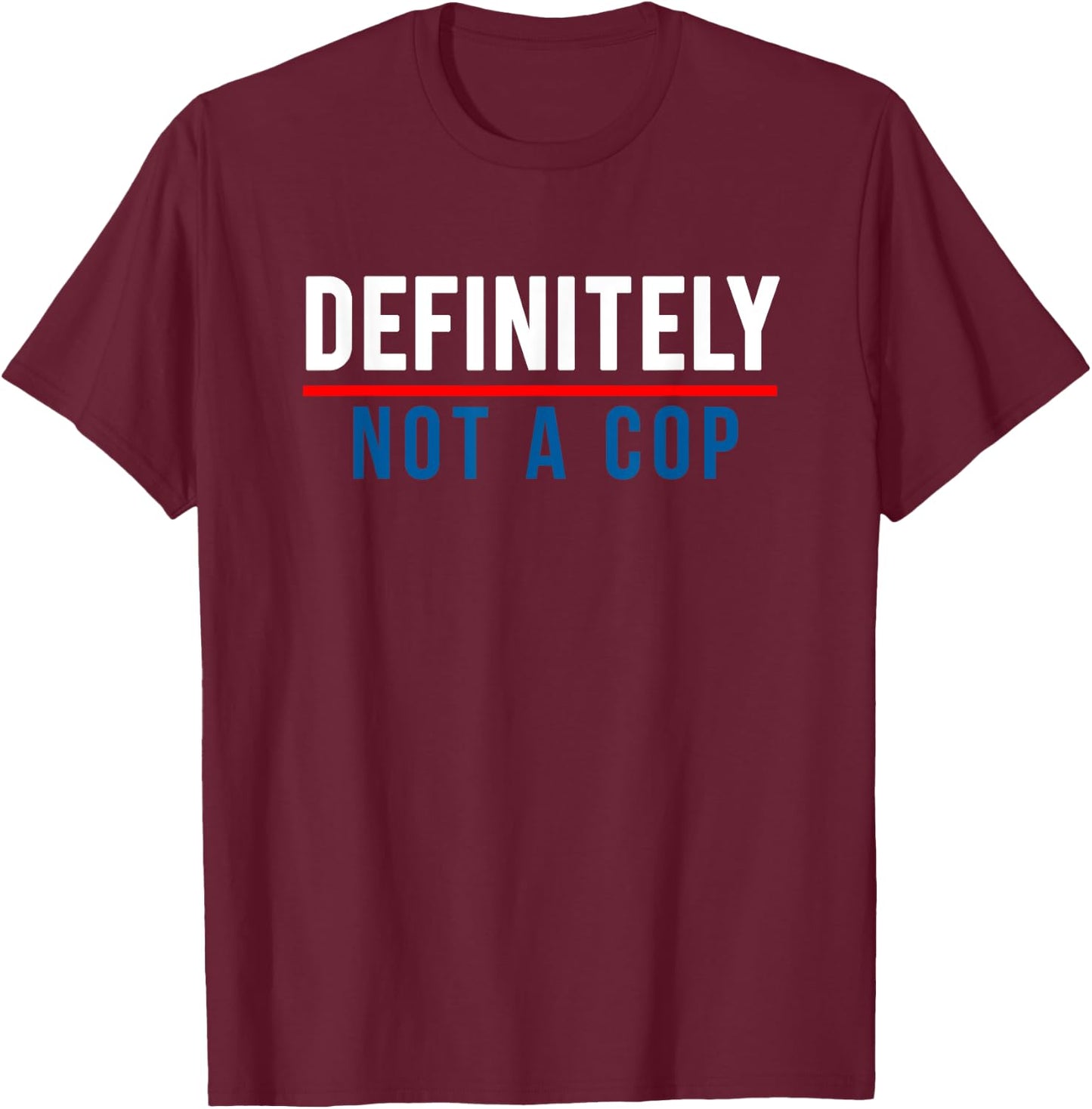 Definitely Not a Cop Funny Costume T-Shirt - T-Shirt | Maroon