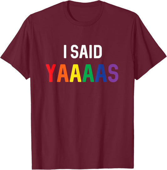 I Said Yaaaas Gay Engagement Pride Rainbow Marriage T-Shirt - T-Shirt | Maroon