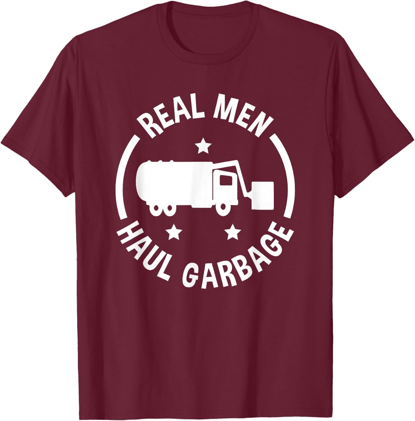 Garbage Man Funny Real Men Haul Garbage T-Shirt - T-Shirt | Maroon