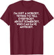 I'm Just a Nobody, Trying to Tell Everybody About Somebody T-Shirt - T-Shirt | Maroon