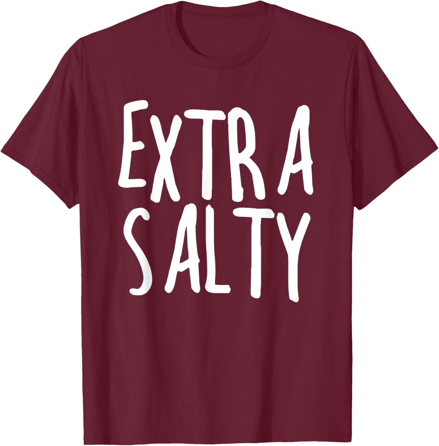 Extra Salty Sarcastic Sassy Funny Sarcastic Gift T-Shirt - T-Shirt | Maroon