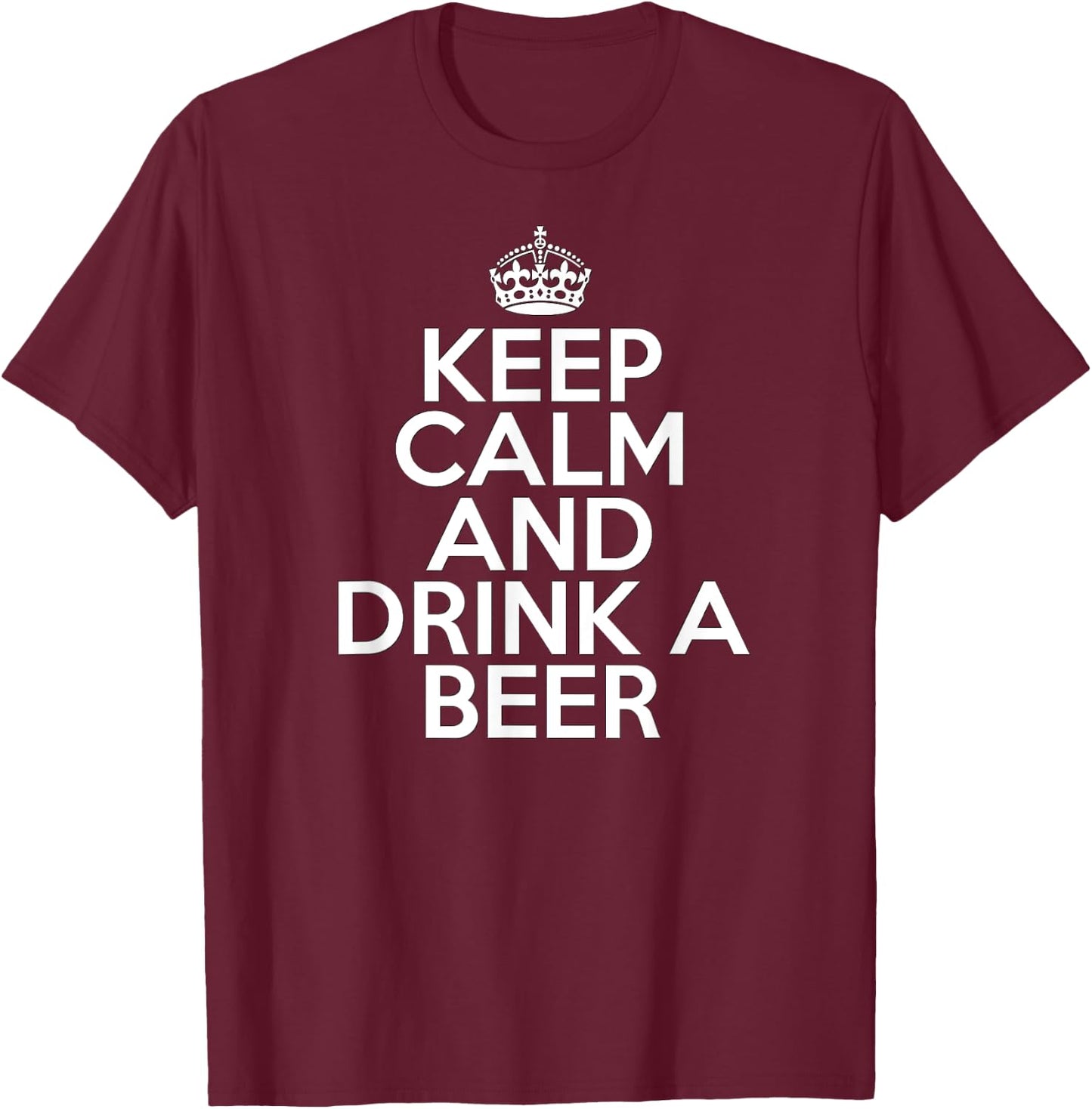 Funny Beer Drinker Keep Calm and Drink a Beer T-Shirt - T-Shirt | Maroon