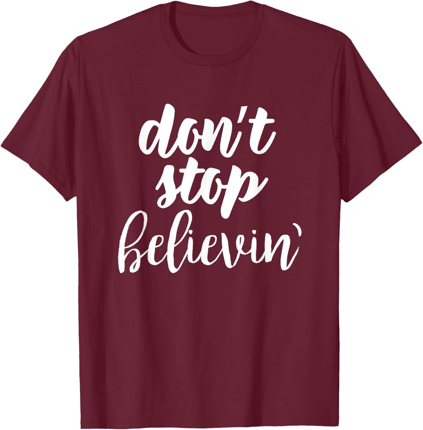 Don't Stop Believin' Inspirational Christian T-Shirt - T-Shirt | Maroon