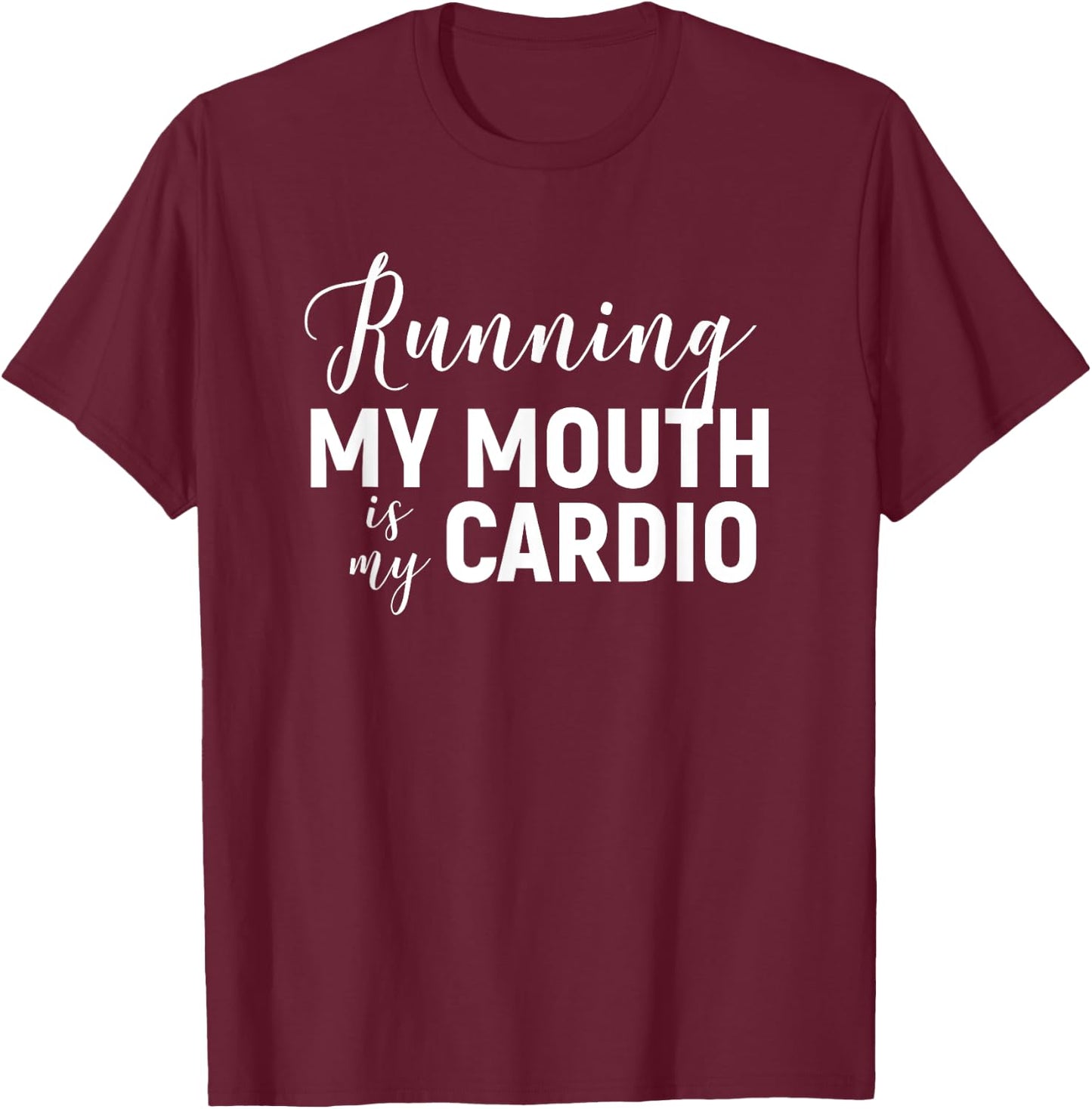 Running My Mouth Is My Cardio - Funny Workout Gym T-Shirt - T-Shirt | Maroon