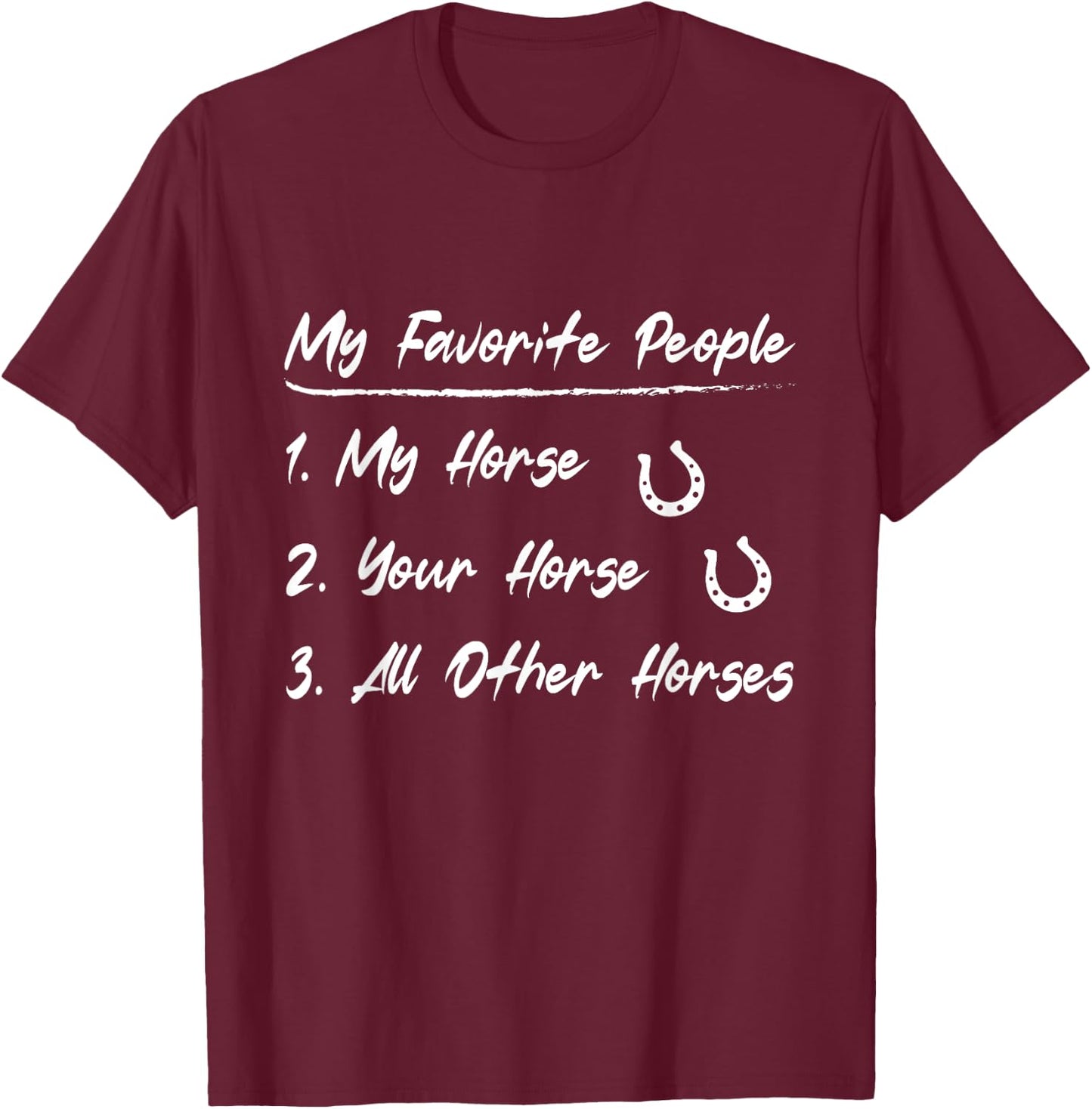 My Favorite People My Horse Your Horse All Other Horses T-Shirt - T-Shirt | Maroon