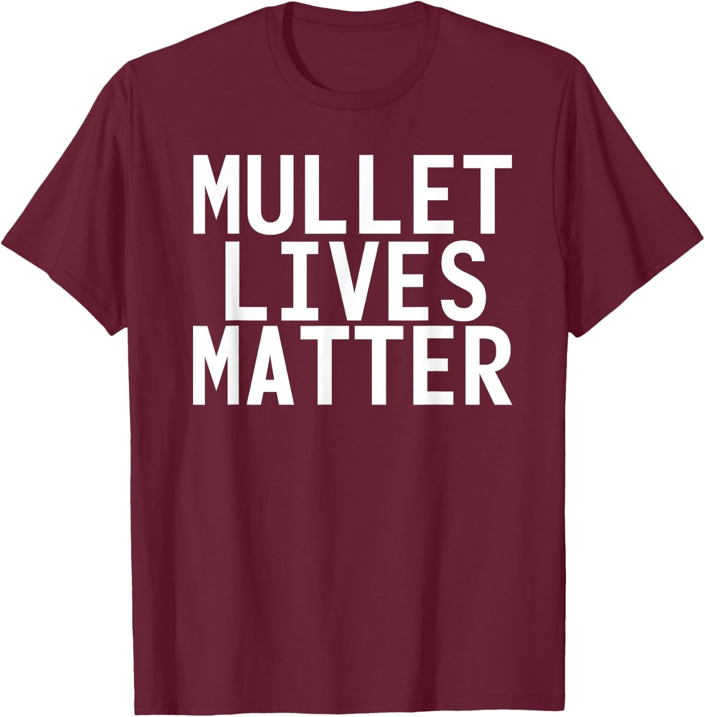 MULLET LIVES MATTER Shirt Funny Redneck Rural Gift T-Shirt - T-Shirt | Maroon