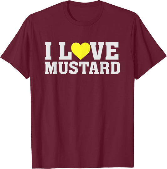 I Love Mustard - Food Funny Humour Saying Heart T-Shirt - T-Shirt | Maroon