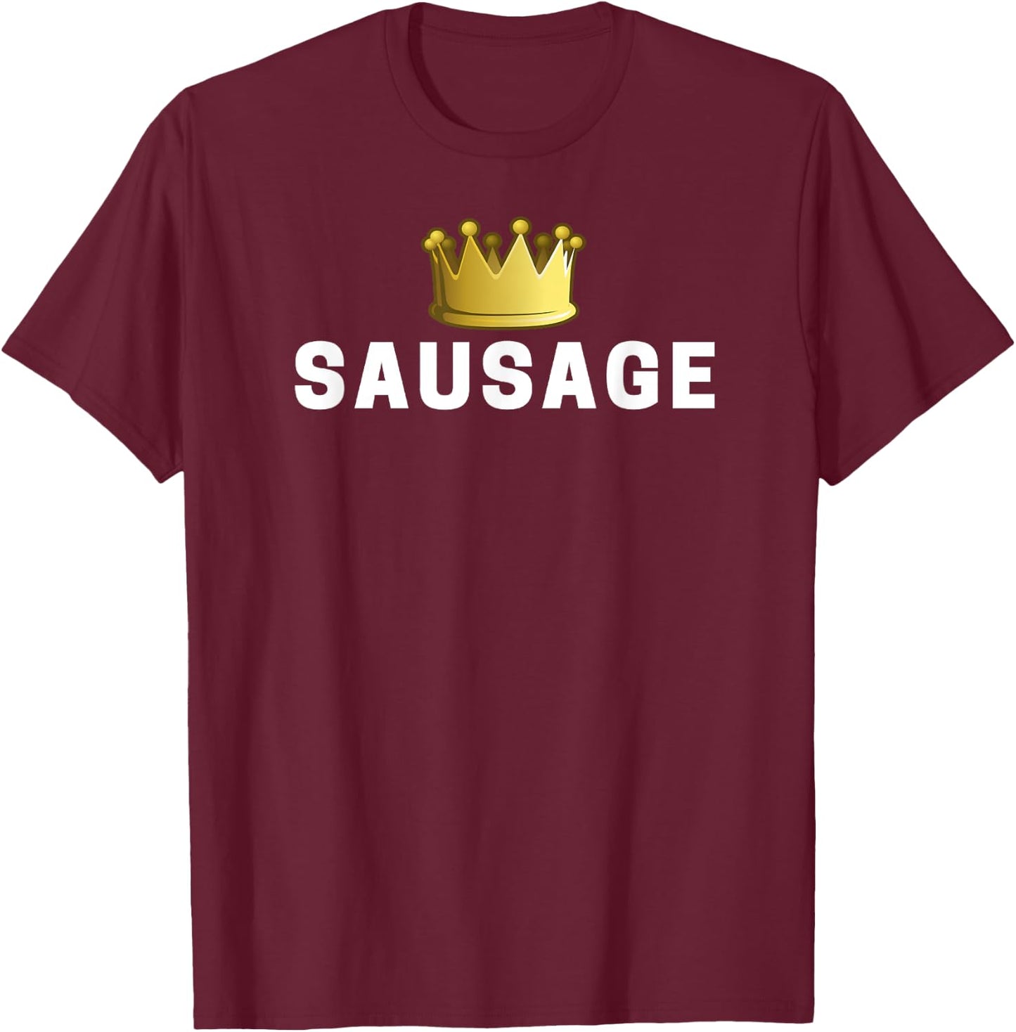Sausage King Funny T-Shirt - T-Shirt | Maroon