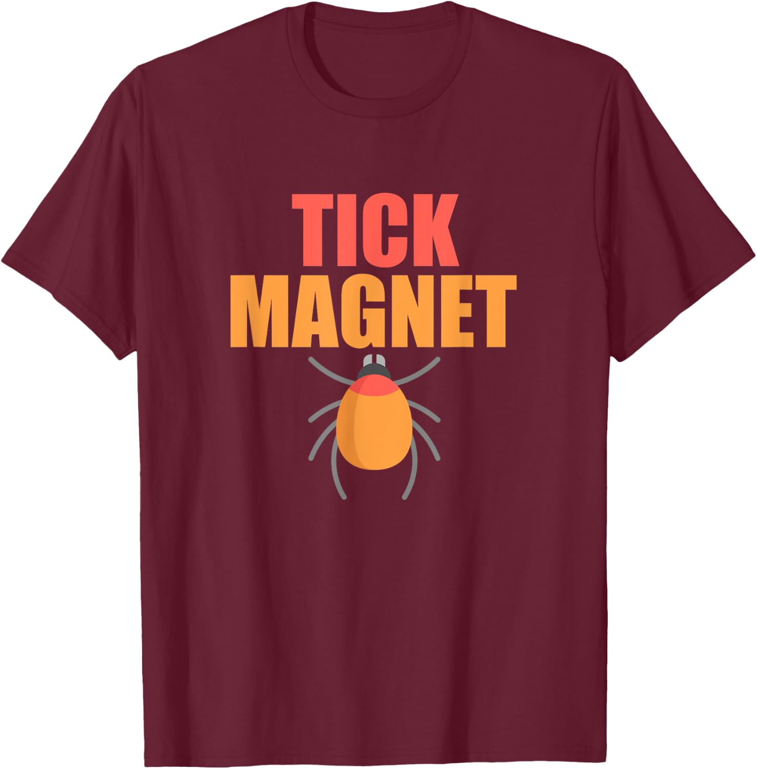 Tick Magnet T Shirt Funny Vacation Shirt Summer Men Women T-Shirt - T-Shirt | Maroon