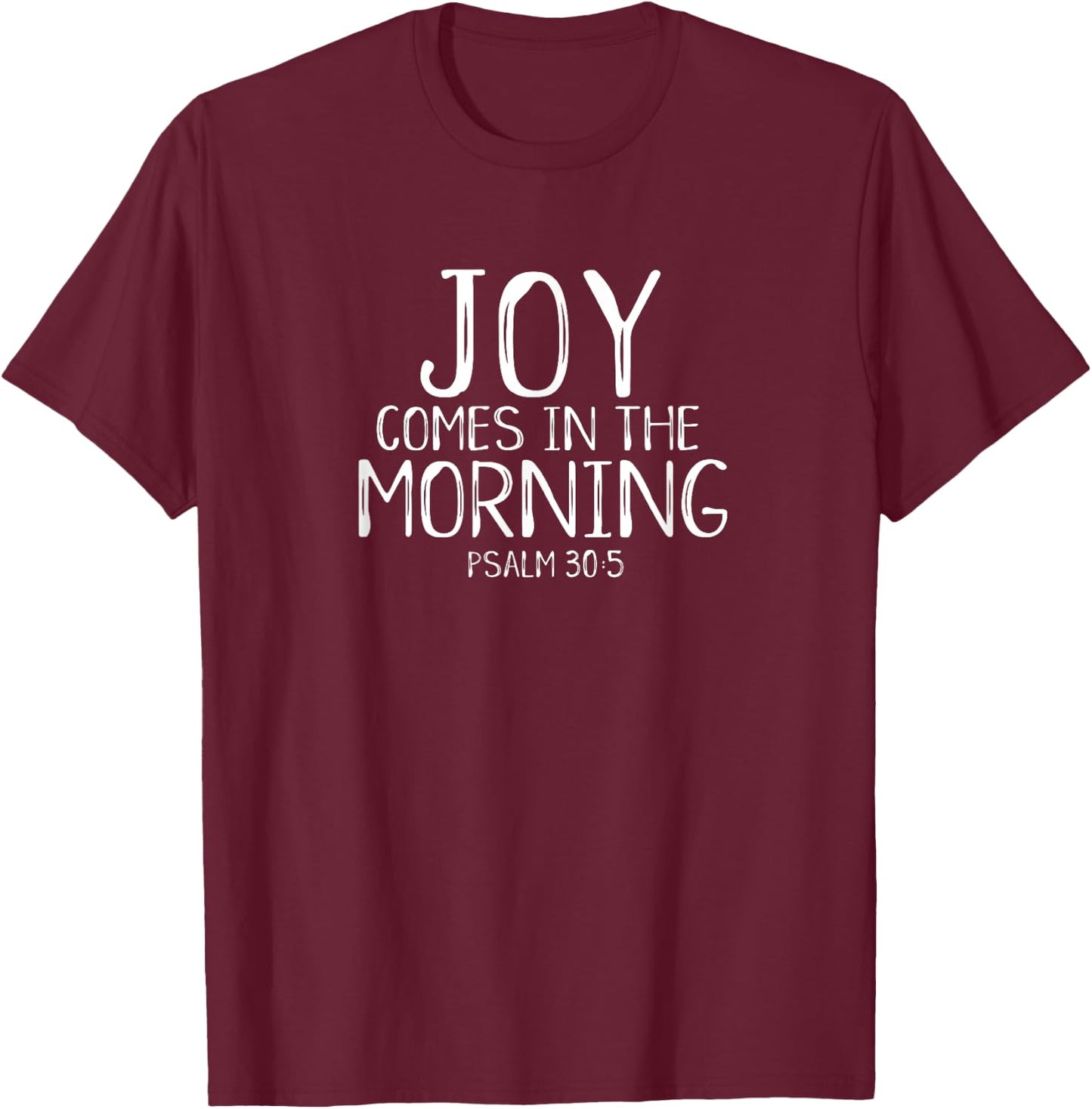 Joy Comes In The Morning Christian Worship Leader Psalm 30 T-Shirt - T-Shirt | Maroon
